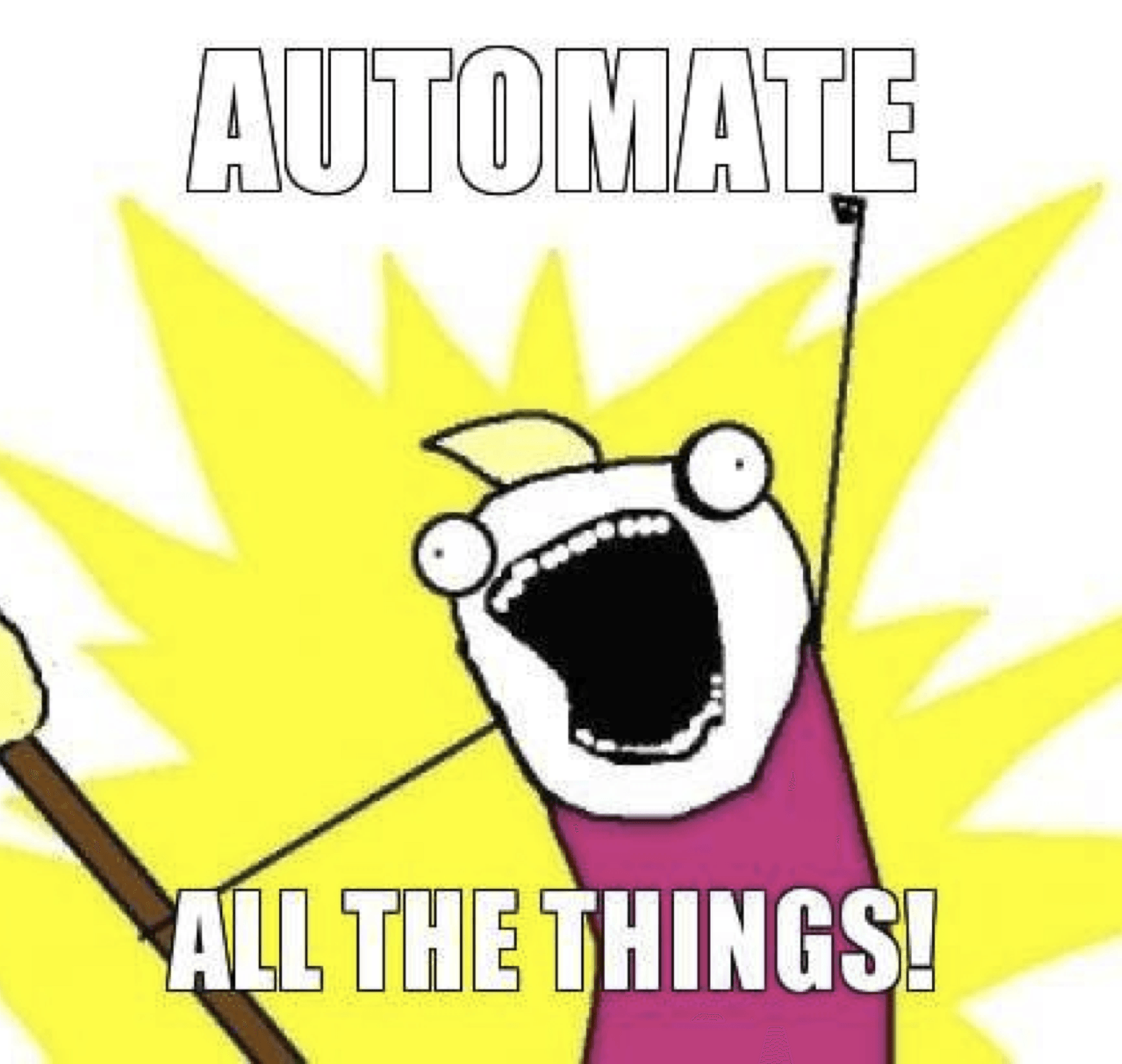Automate ALL THE THINGS!